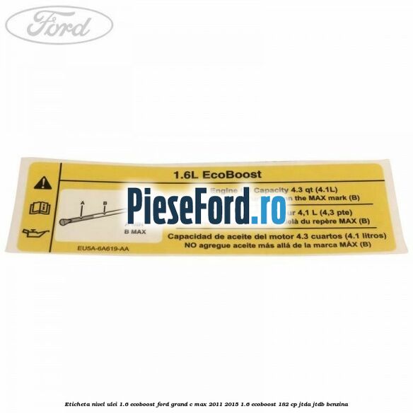 Eticheta nivel ulei 1.6 ecoboost Ford Grand C-Max 2011-2015 1.6 EcoBoost 182 cp JTDA, JTDB benzina