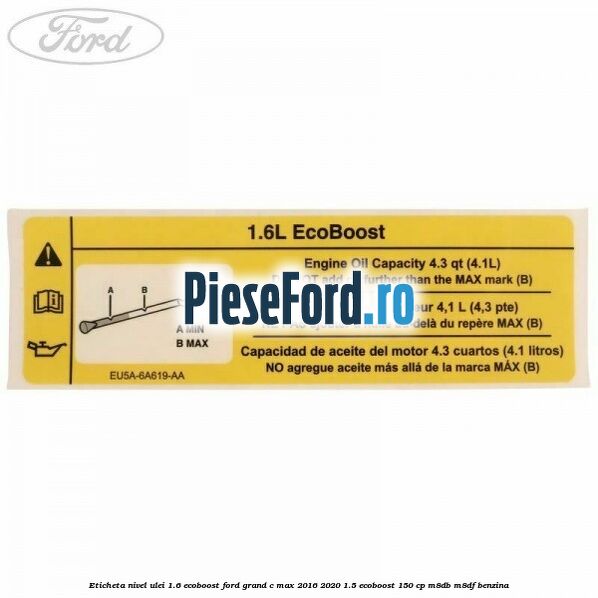 Eticheta nivel ulei 1.6 ecoboost Ford Grand C-Max 2016-2020 1.5 EcoBoost 150 cp M8DB, M8DF benzina