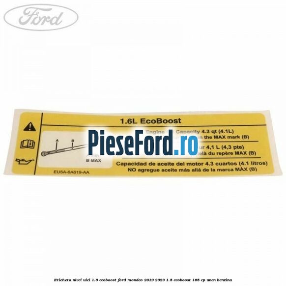 Eticheta nivel ulei 1.6 ecoboost Ford Mondeo 2019-2023 1.5 EcoBoost 165 cp UNCN benzina