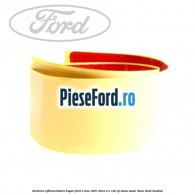 Eticheta reflectorizanta hayon Ford S-Max 2007-2014 2.0 145 cp AOWA, AOWB, TBWA, TBWB benzina