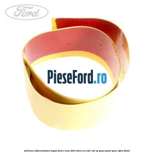Eticheta reflectorizanta hayon Ford S-Max 2007-2014 2.0 TDCi 140 cp QXWA, QXWB, QXWC, UFWA diesel