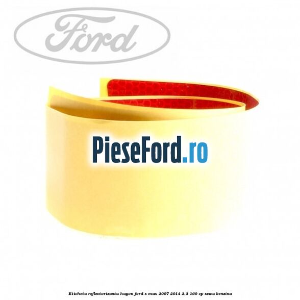 Eticheta reflectorizanta hayon Ford S-Max 2007-2014 2.3 160 cp SEWA benzina