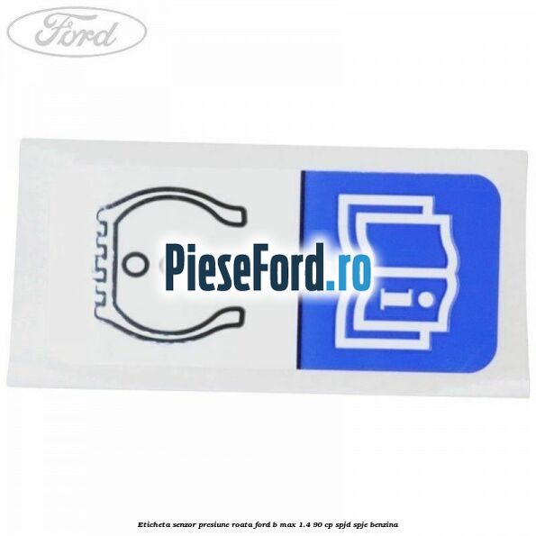 Eticheta senzor presiune roata Ford B-Max 1.4 90 cp SPJD, SPJE benzina