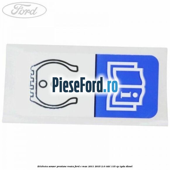 Eticheta senzor presiune roata Ford C-Max 2011-2015 2.0 TDCi 115 cp TYDA diesel