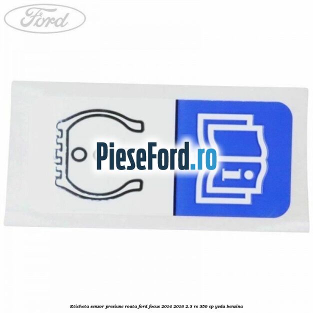 Eticheta senzor presiune roata Ford Focus 2014-2018 2.3 RS 350 cp YVDA benzina