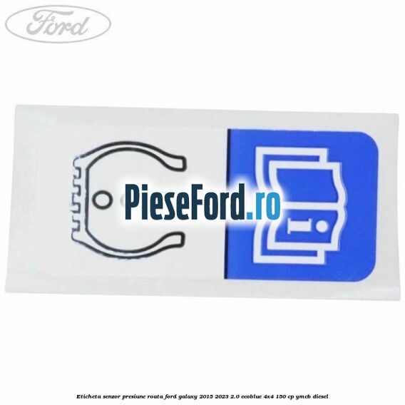 Eticheta senzor presiune roata Ford Galaxy 2015-2023 2.0 EcoBlue 4x4 150 cp Eticheta senzor presiune roata Ford Galaxy 2015-2023 2.0 EcoBlue 4x4 150 cp YMCB diesel