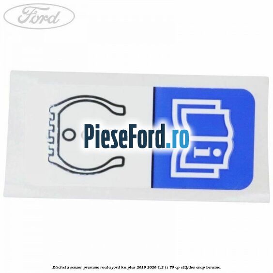 Eticheta senzor presiune roata Ford Ka plus 2019-2020 1.2 Ti 70 cp Eticheta senzor presiune roata Ford Ka plus 2019-2020 1.2 Ti 70 cp C12FDOS, ENAP benzina