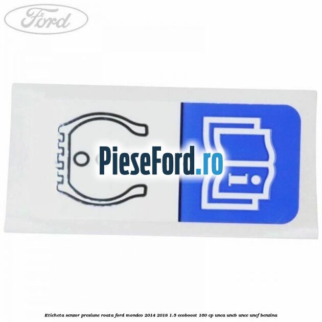 Eticheta senzor presiune roata Ford Mondeo 2014-2018 1.5 EcoBoost 160 cp UNCA, UNCB, UNCE, UNCF benzina