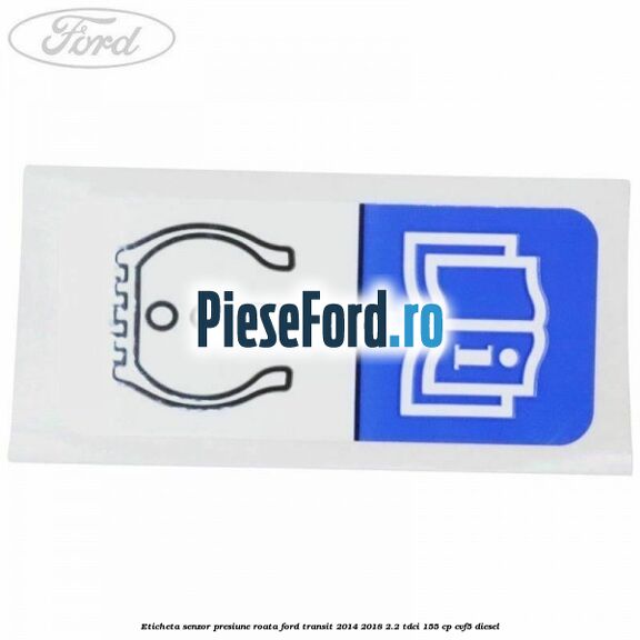 Eticheta senzor presiune roata Ford Transit 2014-2018 2.2 TDCi 155 cp CVF5 diesel
