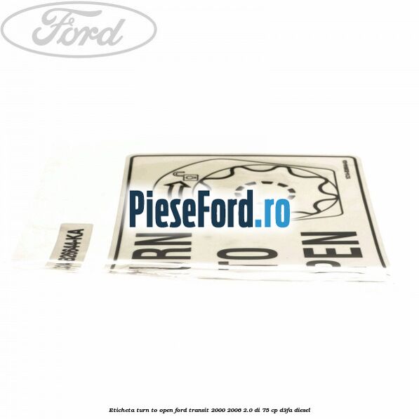 Eticheta Turn to open Ford Transit 2000-2006 2.0 DI 75 cp D3FA diesel