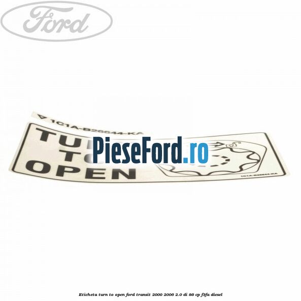 Eticheta Turn to open Ford Transit 2000-2006 2.0 DI 86 cp F3FA diesel