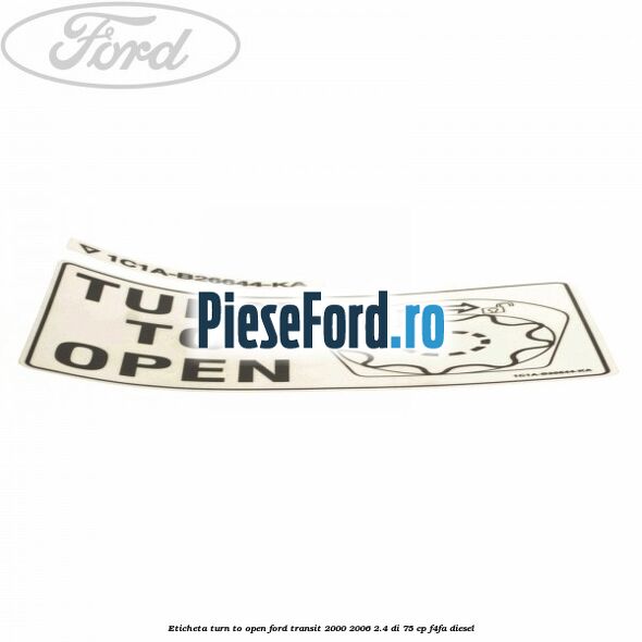 Eticheta Turn to open Ford Transit 2000-2006 2.4 DI 75 cp F4FA diesel