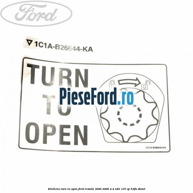 Eticheta Turn to open Ford Transit 2000-2006 2.4 TDCi 137 cp H9FA diesel