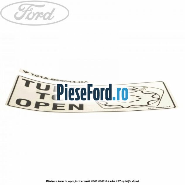 Eticheta Turn to open Ford Transit 2000-2006 2.4 TDCi 137 cp H9FA diesel