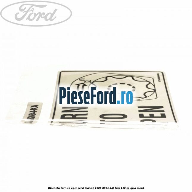 Eticheta Turn to open Ford Transit 2006-2014 2.2 TDCi 110 cp QVFA diesel
