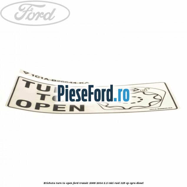 Eticheta Turn to open Ford Transit 2006-2014 2.2 TDCi RWD 125 cp CYRA diesel