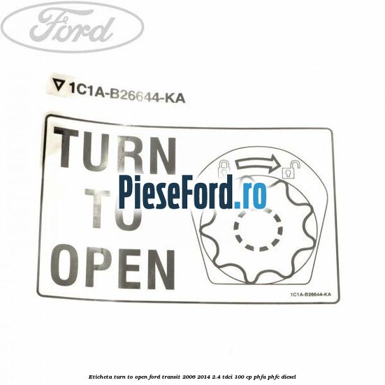 Eticheta Turn to open Ford Transit 2006-2014 2.4 TDCi 100 cp PHFA, PHFC diesel