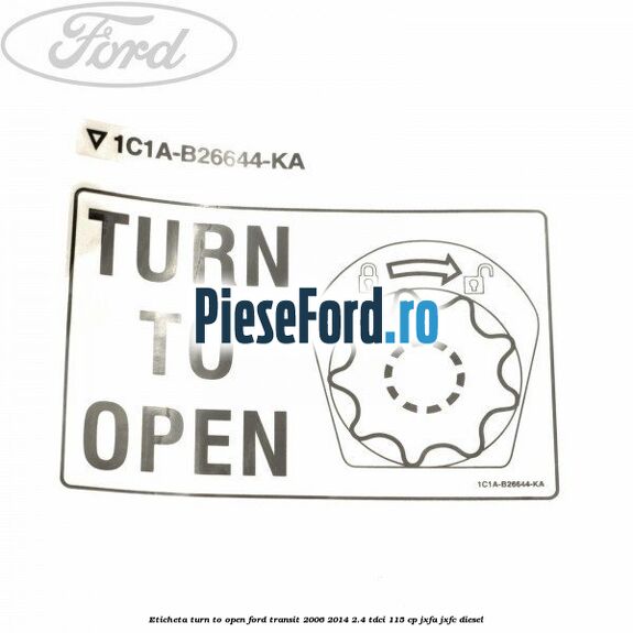 Eticheta Turn to open Ford Transit 2006-2014 2.4 TDCi 115 cp JXFA, JXFC diesel