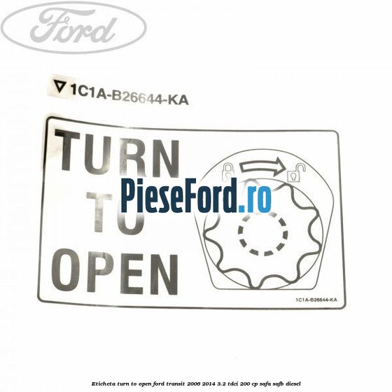 Eticheta Turn to open Ford Transit 2006-2014 3.2 TDCi 200 cp SAFA, SAFB diesel
