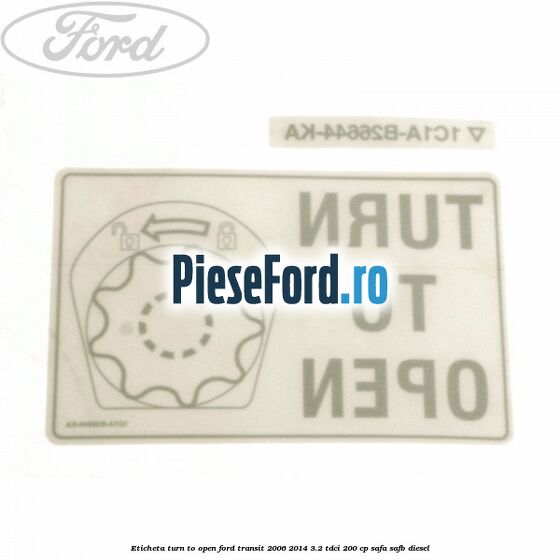 Eticheta Turn to open Ford Transit 2006-2014 3.2 TDCi 200 cp SAFA, SAFB diesel