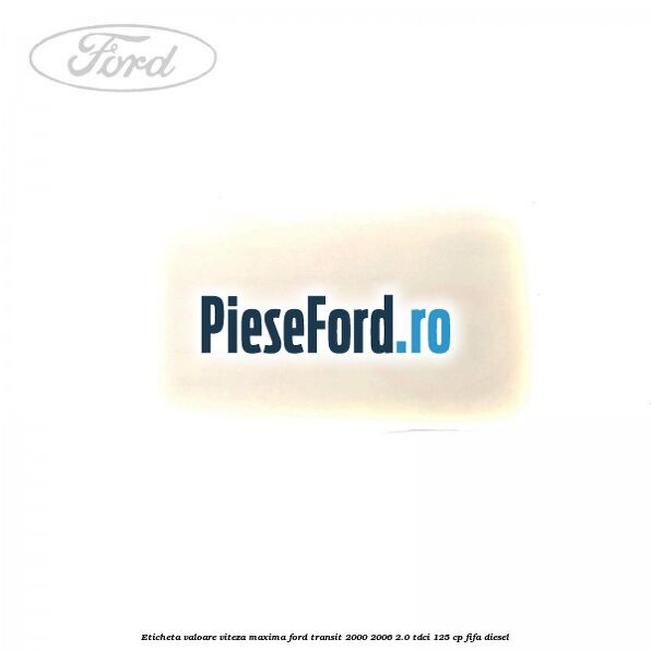 Eticheta valoare viteza maxima Ford Transit 2000-2006 2.0 TDCi 125 cp FIFA diesel