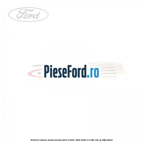Eticheta valoare viteza maxima Ford Transit 2000-2006 2.4 TDdi 120 cp D4FA diesel