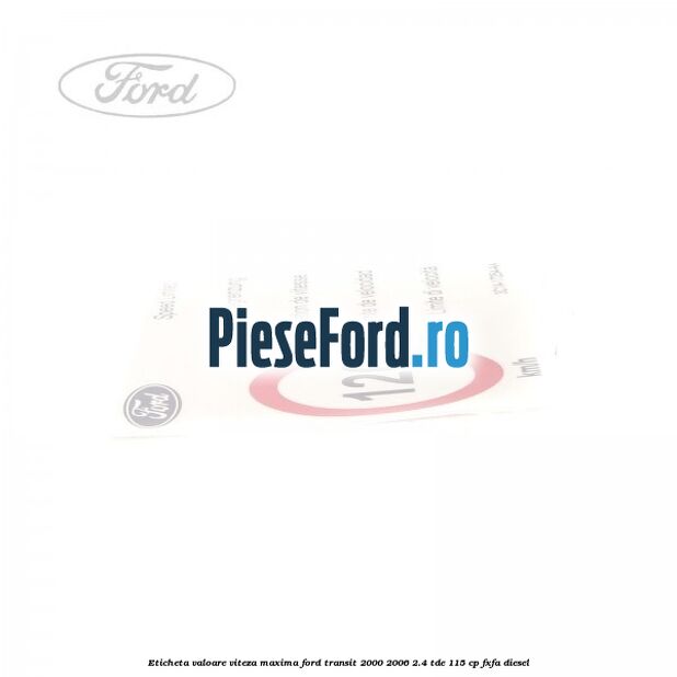 Eticheta valoare viteza maxima Ford Transit 2000-2006 2.4 TDE 115 cp FXFA diesel
