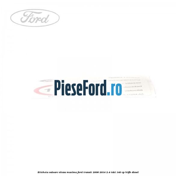 Eticheta valoare viteza maxima Ford Transit 2006-2014 2.4 TDCi 140 cp H9FB diesel