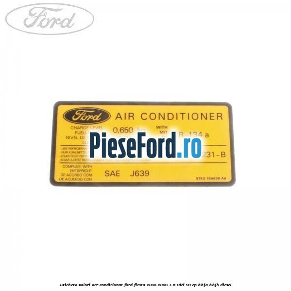 Eticheta valori aer conditionat Ford Fiesta 2005-2008 1.6 TDCi 90 cp Eticheta valori aer conditionat Ford Fiesta 2005-2008 1.6 TDCi 90 cp HHJA, HHJB diesel