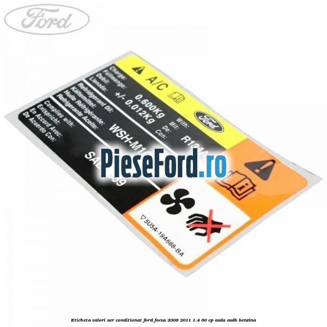 Eticheta valori aer conditionat Ford Focus 2008-2011 1.4 80 cp ASDA, ASDB benzina