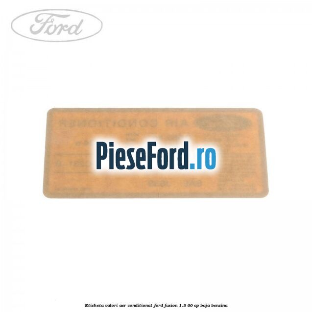 Eticheta valori aer conditionat Ford Fusion 1.3 60 cp BAJA benzina