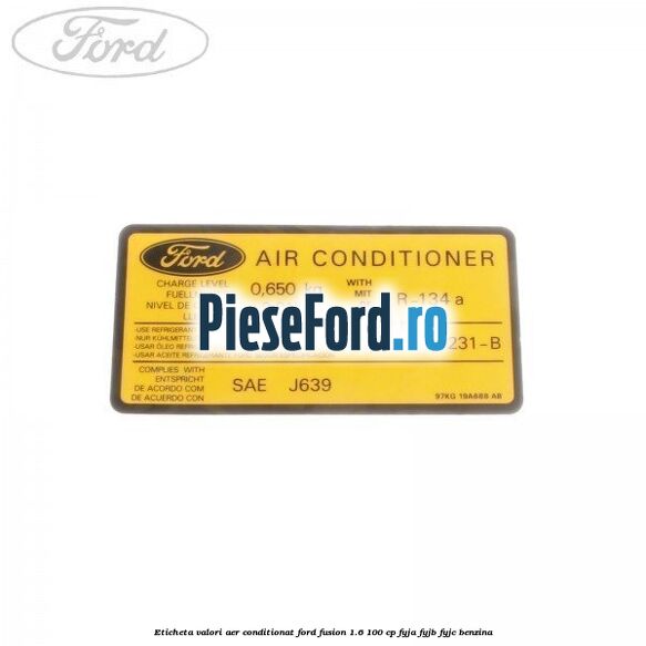 Eticheta valori aer conditionat Ford Fusion 1.6 100 cp FYJA, FYJB, FYJC benzina