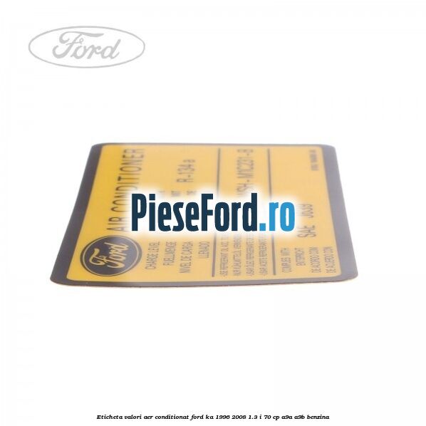 Eticheta valori aer conditionat Ford Ka 1996-2008 1.3 i 70 cp A9A, A9B benzina