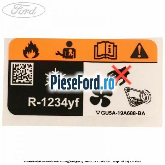 Eticheta valori aer conditionat R1234YF Ford Galaxy 2015-2023 2.0 TDCi 4x4 150 cp Eticheta valori aer conditionat R1234YF Ford Galaxy 2015-2023 2.0 TDCi 4x4 150 cp T7CI, T7CJ, T7CL diesel