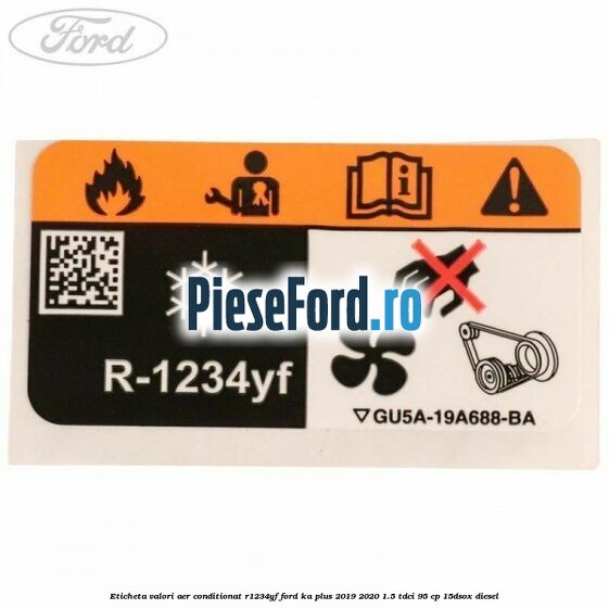 Eticheta valori aer conditionat R1234YF Ford Ka plus 2019-2020 1.5 TDCI 95 cp 15DSOX diesel