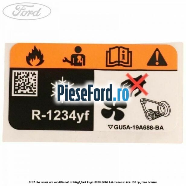 Eticheta valori aer conditionat R1234YF Ford Kuga 2013-2016 1.6 EcoBoost 4x4 182 cp JTMA benzina