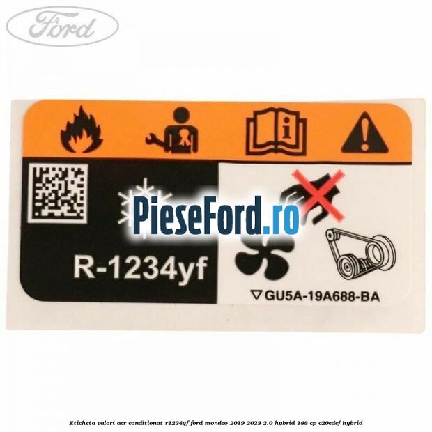 Eticheta valori aer conditionat R1234YF Ford Mondeo 2019-2023 2.0 Hybrid 188 cp C20EDEF hybrid