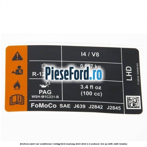 Eticheta valori aer conditionat R1234YF Ford Mustang 2015-2018 2.3 EcoBoost 314 cp N38H, N48H benzina