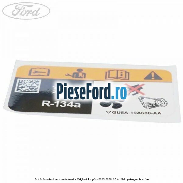 Eticheta valori aer conditionat R134 Ford Ka plus 2019-2020 1.5 Ti 120 cp dragon benzina