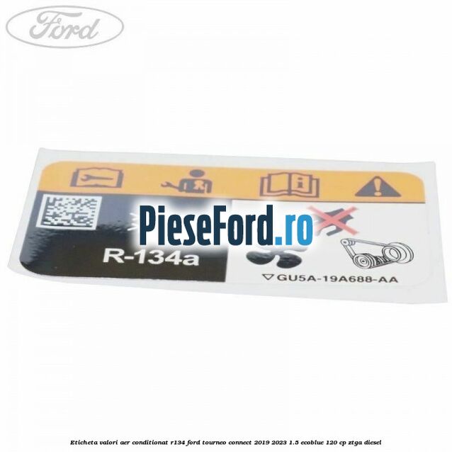 Eticheta valori aer conditionat R134 Ford Tourneo Connect 2019-2023 1.5 EcoBlue 120 cp Eticheta valori aer conditionat R134 Ford Tourneo Connect 2019-2023 1.5 EcoBlue 120 cp ZTGA diesel
