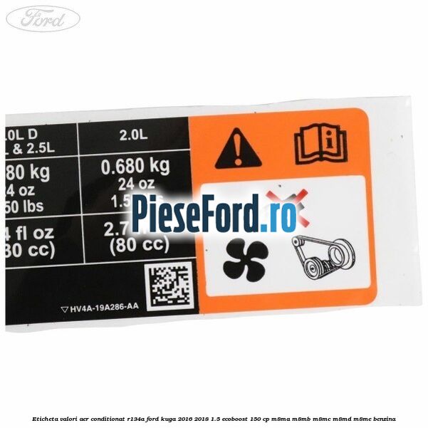 Eticheta valori aer conditionat R134A Ford Kuga 2016-2018 1.5 EcoBoost 150 cp M8MA, M8MB, M8MC, M8MD, M8ME benzina
