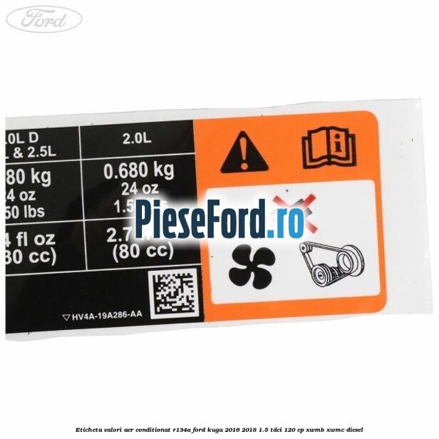 Eticheta valori aer conditionat R134A Ford Kuga 2016-2018 1.5 TDCi 120 cp XWMB, XWMC diesel