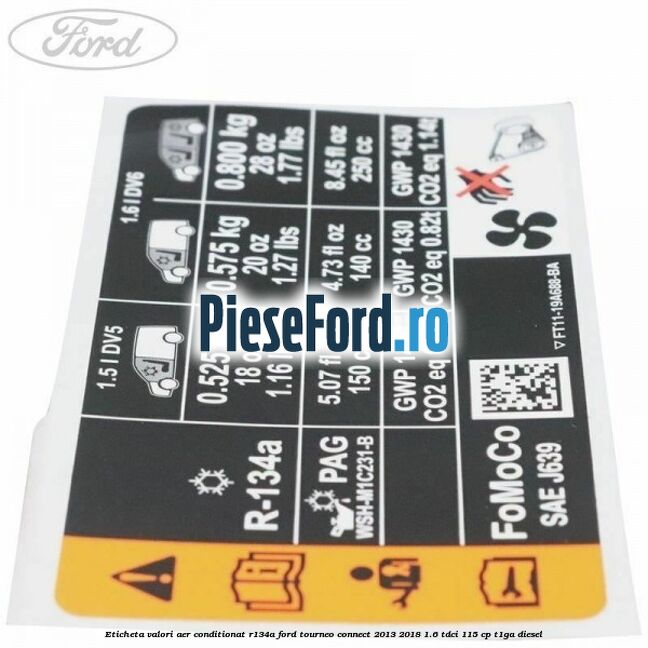 Eticheta valori aer conditionat R134A Ford Tourneo Connect 2013-2018 1.6 TDCi 115 cp Eticheta valori aer conditionat R134A Ford Tourneo Connect 2013-2018 1.6 TDCi 115 cp T1GA diesel