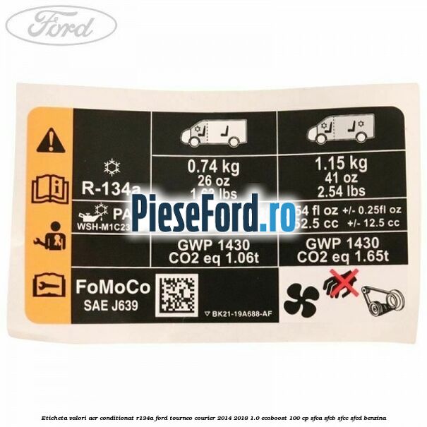 Eticheta valori aer conditionat R134A Ford Tourneo Courier 2014-2018 1.0 EcoBoost 100 cp SFCA, SFCB, SFCC, SFCD benzina
