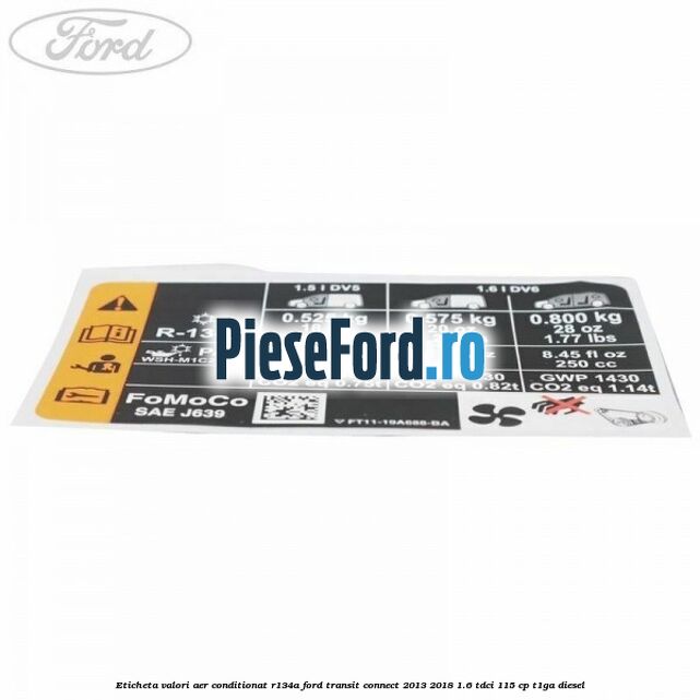 Eticheta valori aer conditionat R134A Ford Transit Connect 2013-2018 1.6 TDCi 115 cp T1GA diesel
