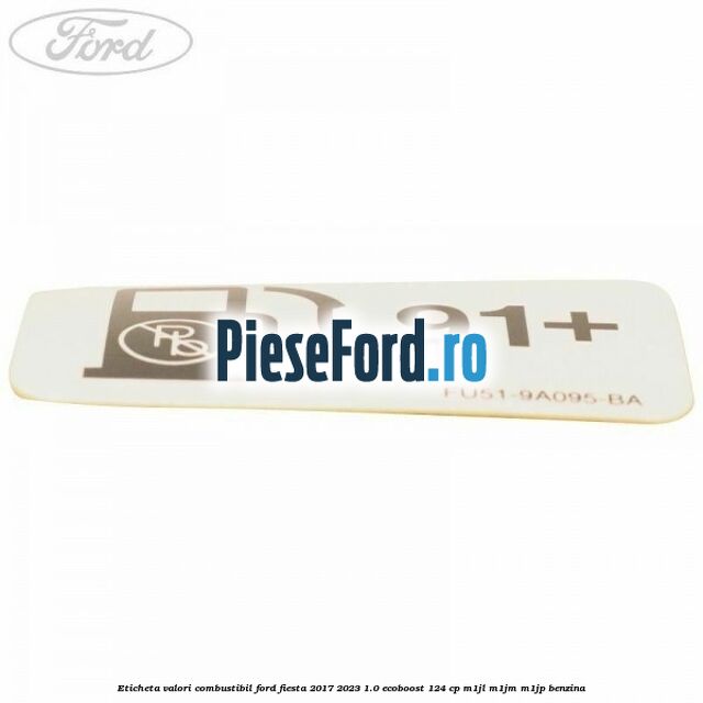Eticheta valori combustibil Ford Fiesta 2017-2023 1.0 EcoBoost 124 cp M1JL, M1JM, M1JP benzina