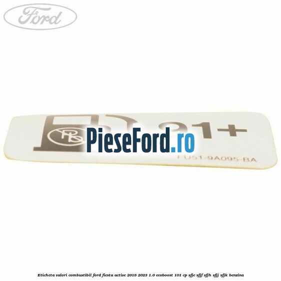 Eticheta valori combustibil Ford Fiesta Active 2018-2023 1.0 EcoBoost 101 cp SFJE, SFJF, SFJH, SFJJ, SFJK benzina