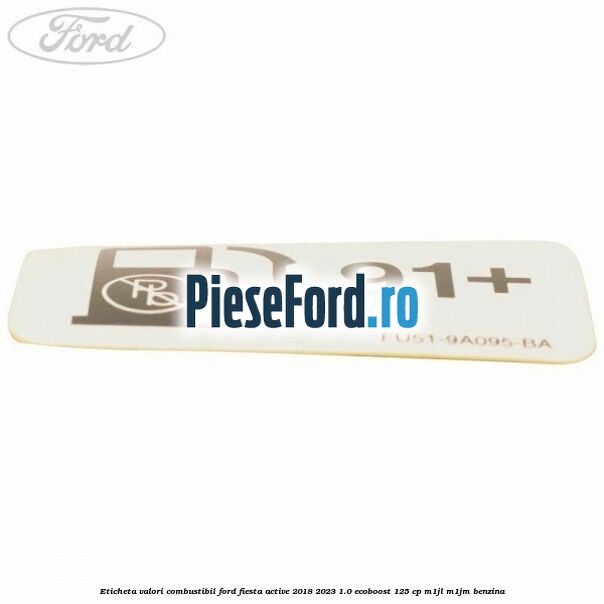 Eticheta valori combustibil Ford Fiesta Active 2018-2023 1.0 EcoBoost 125 cp M1JL, M1JM benzina