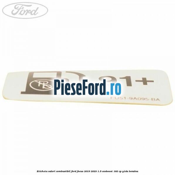 Eticheta valori combustibil Ford Focus 2019-2023 1.5 EcoBoost 182 cp Y1DA benzina