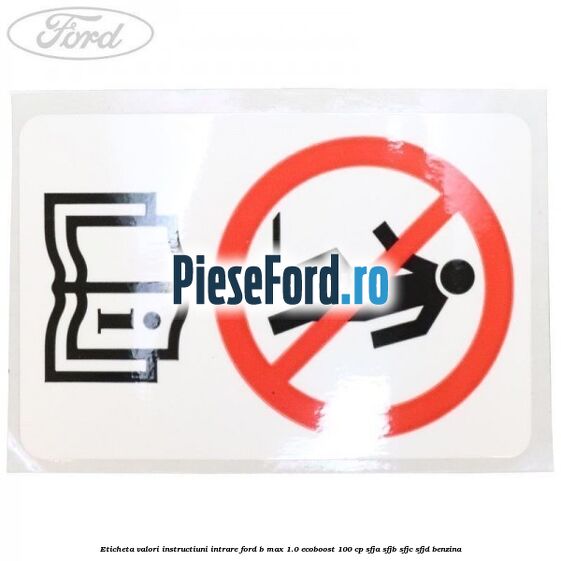 Eticheta valori instructiuni intrare Ford B-Max 1.0 EcoBoost 100 cp SFJA, SFJB, SFJC, SFJD benzina